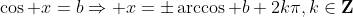 \cos x=b\Rightarrow x=\pm\arccos b+2k\pi,k\in\mathbf{Z}