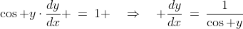 \cos y\cdot\frac{dy}{dx} \:=\:1 \quad\Rightarrow\quad \frac{dy}{dx}\:=\:\frac{1}{\cos y}