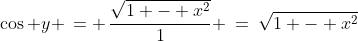 \cos y \,= \,\frac{\sqrt{1 - x^2}}{1} \:=\:\sqrt{1 - x^2}