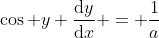 \cos y \frac{\mathrm{d}y}{\mathrm{d}x} = \frac{1}{a}