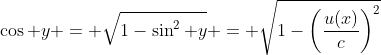 \cos y = \sqrt{1-\sin^2 y} = \sqrt{1-\left(\frac{u(x)}{c}\right)^2}