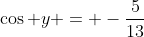 \cos y = -\frac{5}{13}
