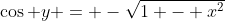 \cos y = -\sqrt{1 - x^2}