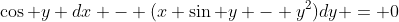 \cos y dx - (x \sin y - y^{2})dy = 0