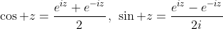 \cos z=\frac{e^{iz}+e^{-iz}}{2}\,,\,\,\sin z=\frac{e^{iz}-e^{-iz}}{2i}