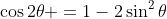 \cos2\theta =1-2\sin^2\theta