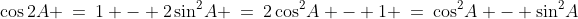 \cos2A \:=\:1 - 2\sin^2\!A \:=\:2\cos^2\!A - 1 \:=\:\cos^2\!A - \sin^2\!A