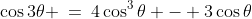 \cos3\theta \:=\:4\cos^3\theta - 3\cos\theta