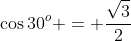 \cos30^o = \frac{\sqrt3}{2}