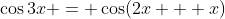 \cos3x = \cos(2x + x)