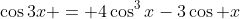 \cos3x = 4\cos^3x-3\cos x