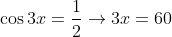 \cos3x=\frac{1}{2}\rightarrow3x=60