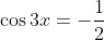 \cos3x=-\frac{1}{2}