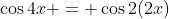\cos4x = \cos2(2x)