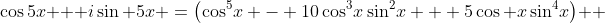 \cos5x + i\sin 5x \:=\:\left(\cos^5\!x - 10\cos^3\!x\sin^2\!x + 5\cos x\sin^4\!x\right) +