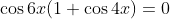 \cos6x(1+\cos4x)=0