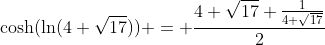 \cosh(\ln(4+\sqrt{17})) = \frac{4+\sqrt{17}+\frac{1}{4+\sqrt{17}}}{2}