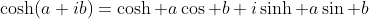 \cosh(a+ib)=\cosh a\cos b+i\sinh a\sin b