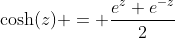 \cosh(z) = \frac{e^z+e^{-z}}{2}