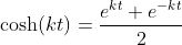 \cosh\!\left(kt\right)=\frac{e^{kt}+e^{-kt}}{2}
