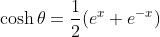 \cosh\theta=\frac{1}{2}(e^x+e^{-x})