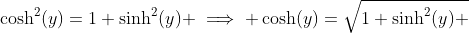 \cosh^2(y)=1+\sinh^2(y) \implies \cosh(y)=\sqrt{1+\sinh^2(y) }