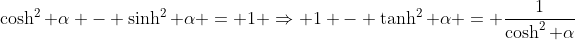 \cosh^2 \alpha - \sinh^2 \alpha = 1 \Rightarrow 1 - \tanh^2 \alpha = \frac{1}{\cosh^2 \alpha}