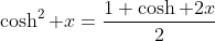 \cosh^2 x=\frac{1+\cosh 2x}{2}