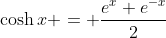 \cosh{x} = \frac{e^{x}+e^{-x}}{2}