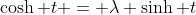 \cosh t = \lambda \sinh t
