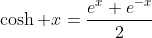 \cosh x=\frac{e^x+e^{-x}}{2}