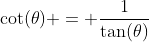 \cot(\theta) = \frac{1}{\tan(\theta)}