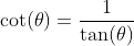 \cot(\theta)=\dfrac1{\tan(\theta)}