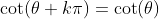 \cot(\theta+k\pi)=\cot(\theta)