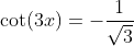 \cot(3x)=-\frac{1}{\sqrt{3}}