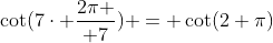 \cot(7\cdot {2\pi \over 7}) = \cot(2 \pi)