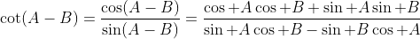 \cot(A-B)=\frac{\cos(A-B)}{\sin(A-B)}=\frac{\cos A\cos B+\sin A\sin B}{\sin A\cos B-\sin B\cos A}