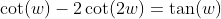 \cot(w)-2\cot(2w)=\tan(w)