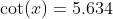 \cot(x)=5.634