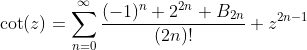 \cot(z)=\sum_{n=0}^{\infty}\frac{(-1)^n 2^{2n} B_{2n}}{(2n)!} z^{2n-1}