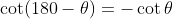 \cot\(180-\theta)=-\cot\theta