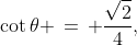\cot\theta \,=\, \frac{\sqrt{2}}{4},\;\; \pi < \theta < \frac{3\pi}{2}