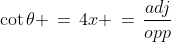 \cot\theta \,=\,4x \,=\,\frac{adj}{opp}