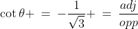 \cot\theta \:=\:-\frac{1}{\sqrt{3}} \:=\:\frac{adj}{opp}