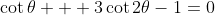 \cot\theta + 3\cot2\theta-1=0