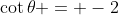 \cot\theta = -2
