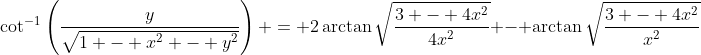 \cot^{-1}\left(\frac{y}{\sqrt{1 - x^2 - y^2}}\right) = 2\arctan\sqrt{\frac{3 - 4x^2}{4x^2}} - \arctan\sqrt{\frac{3 - 4x^2}{x^2}}