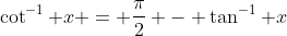 \cot^{-1} x = \frac{\pi}{2} - \tan^{-1} x