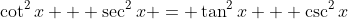 \cot^2{x} + \sec^2{x} = \tan^2{x} + \csc^2{x}