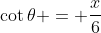 \cot{\theta} = \frac{x}{6}